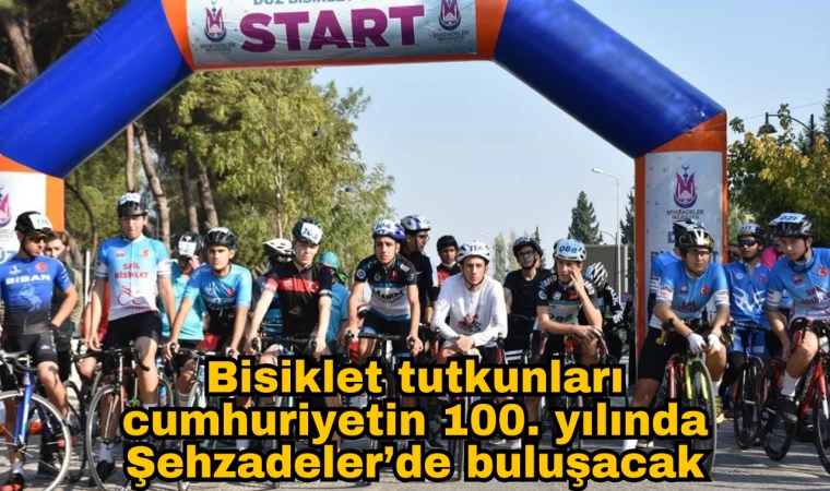 Bisiklet tutkunları cumhuriyetin 100. yılında Şehzadeler’de buluşacak