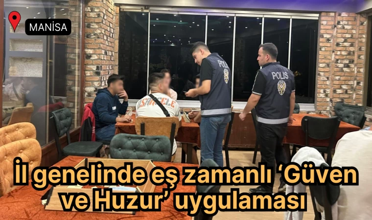 İl genelinde eş zamanlı ‘Güven ve Huzur’ uygulaması