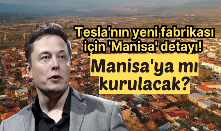 Tesla'nın yeni fabrikası için 'Manisa' detayı! Manisa'ya mı kurulacak?