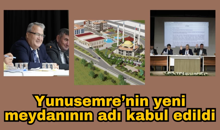 Yunusemre’nin yeni meydanının adı belli oldu