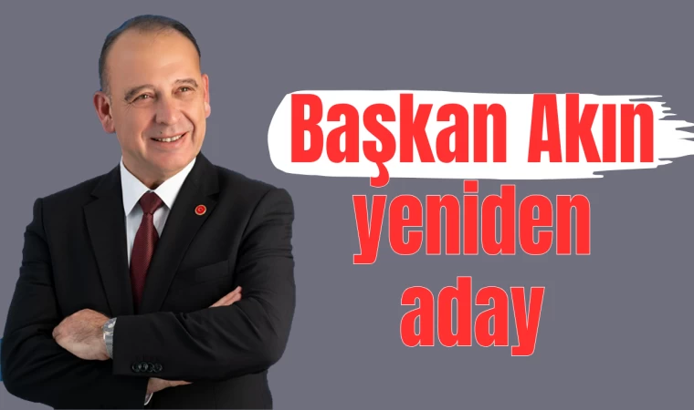 Başkan Akın yeniden aday