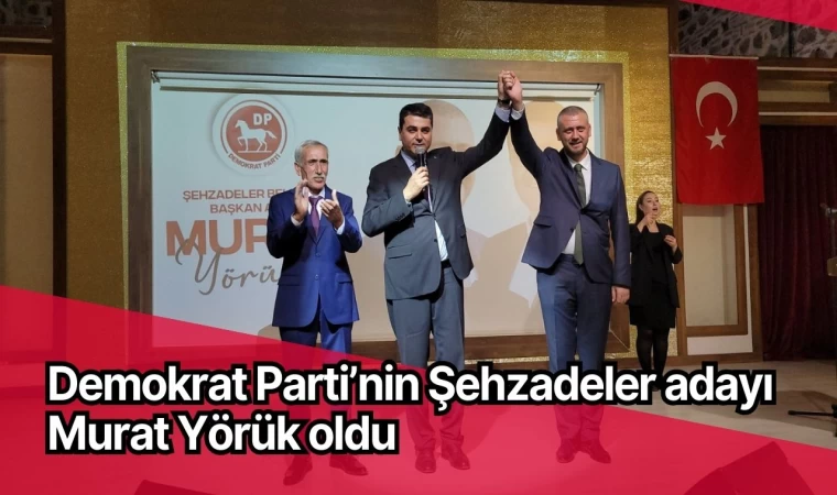 Demokrat Parti’nin Şehzadeler adayı Murat Yörük oldu 