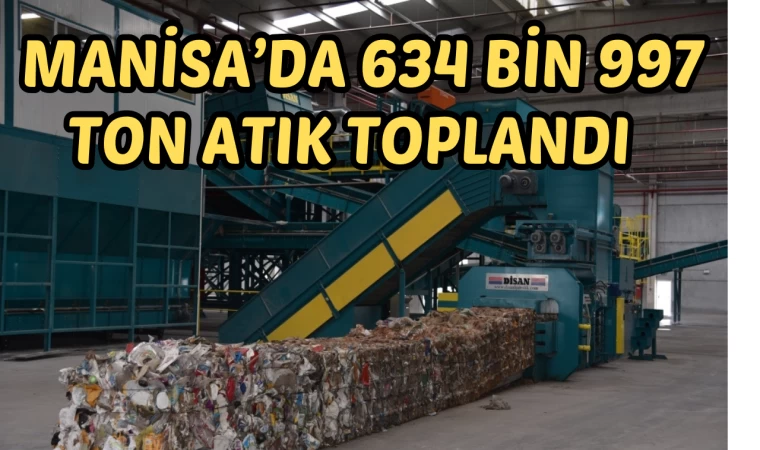 Manisa’da 634 bin 997 ton atık toplandı 