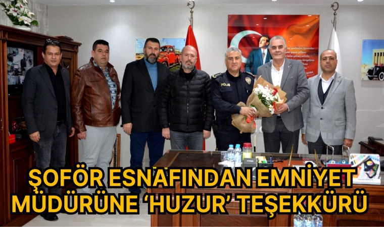 Şoför esnafından Emniyet Müdürüne ‘Huzur’ teşekkürü