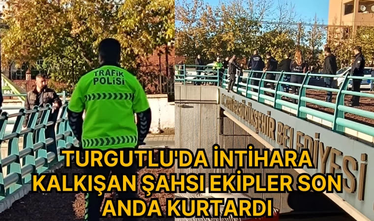 Turgutlu'da intihara kalkışan şahsı ekipler son anda kurtardı