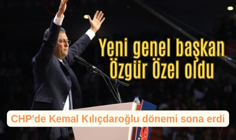 Yeni genel başkan Özgür Özel oldu