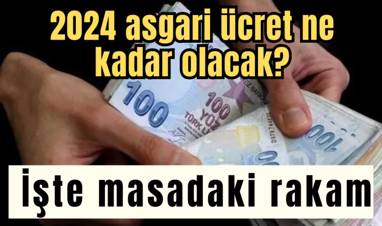 2024 Asgari ücret Ne Kadar Olacak? İşte Masadaki Rakam