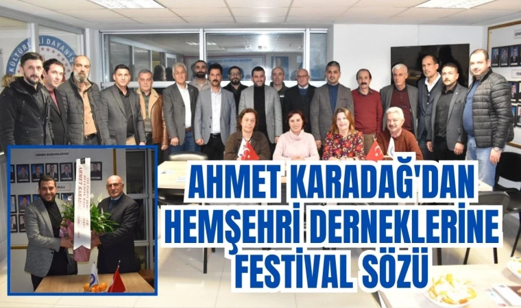 AHMET KARADAĞ'DAN HEMŞEHRİ DERNEKLERİNE FESTİVAL SÖZÜ