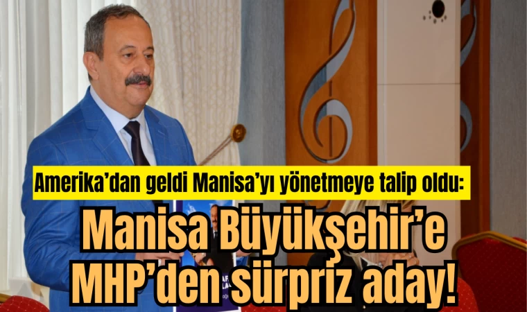 Amerika’dan geldi Manisa’yı yönetmeye talip oldu: Manisa Büyükşehir’e MHP’den sürpriz aday!