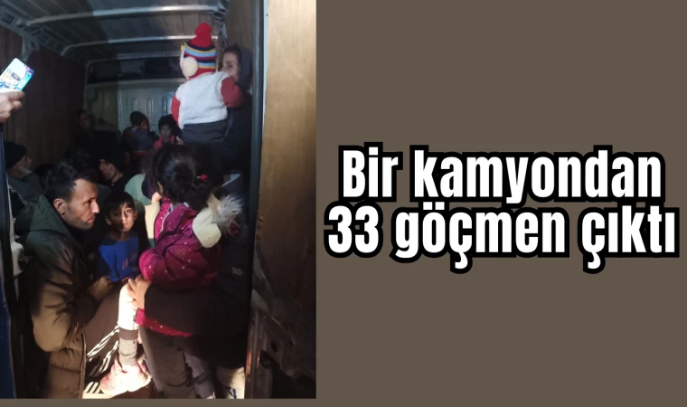 Bir kamyondan 33 göçmen çıktı