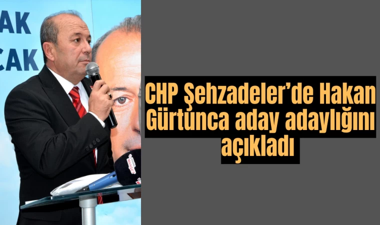 CHP Şehzadeler’de Hakan Gürtunca aday adaylığını açıkladı 