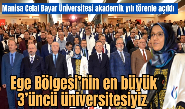 Manisa Celal Bayar Üniversitesi akademik yılı törenle açıldı  Ege Bölgesi’nin en büyük 3’üncü üniversitesiyiz 