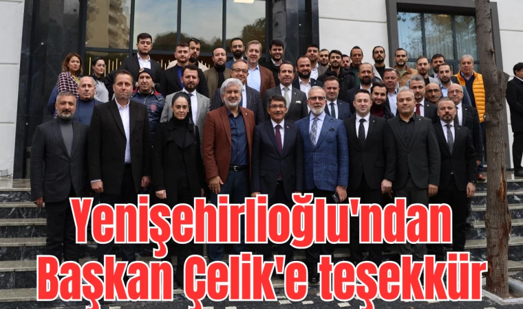 Yenişehirlioğlu'ndan Başkan Çelik'e teşekkür