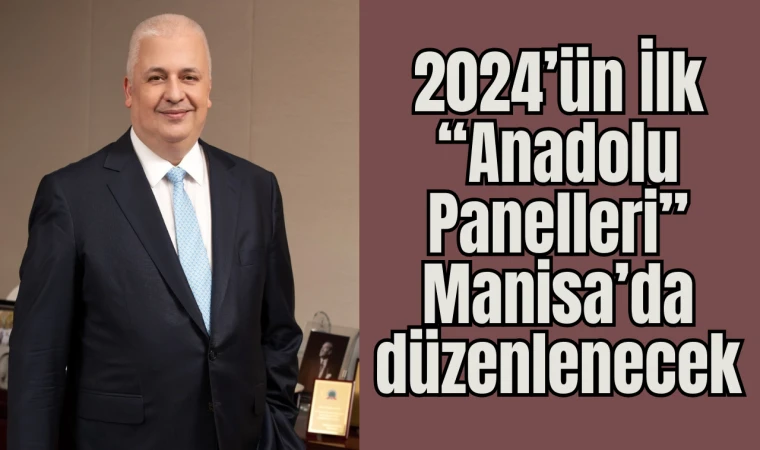 2024’ün İlk “Anadolu Panelleri” Manisa’da düzenlenecek