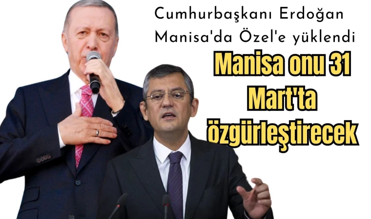 Cumhurbaşkanı Erdoğan Manisa'da Özel'e yüklendi
