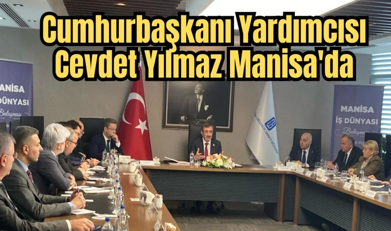 Cumhurbaşkanı Yardımcısı Cevdet Yılmaz Manisa'da