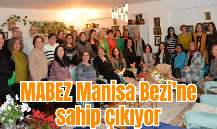 MABEZ Manisa Bezi’ne sahip çıkıyor