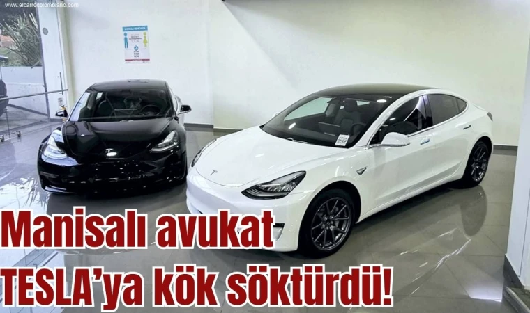 Manisalı avukat TESLA'ya kök söktürdü!