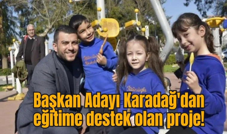 Başkan Adayı Karadağ'dan eğitime destek olan proje!