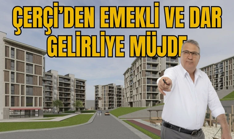 ÇERÇİ’DEN EMEKLİ VE DAR GELİRLİYE MÜJDE