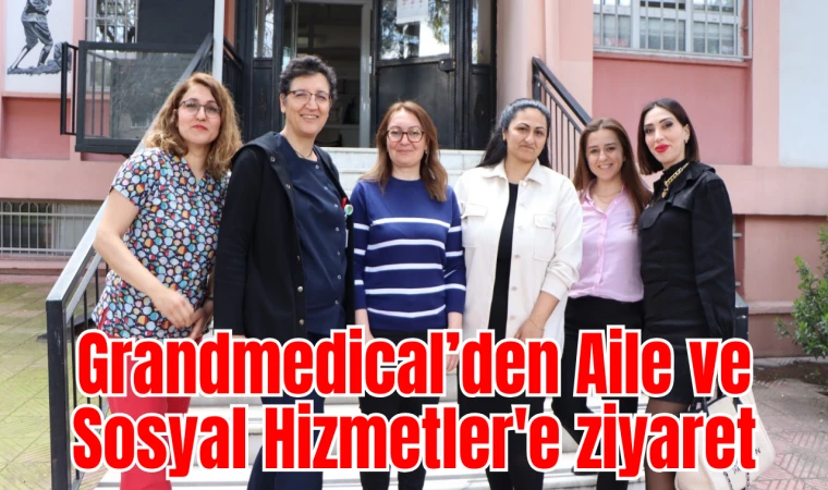 Grandmedical’den Aile ve Sosyal Hizmetler'e ziyaret