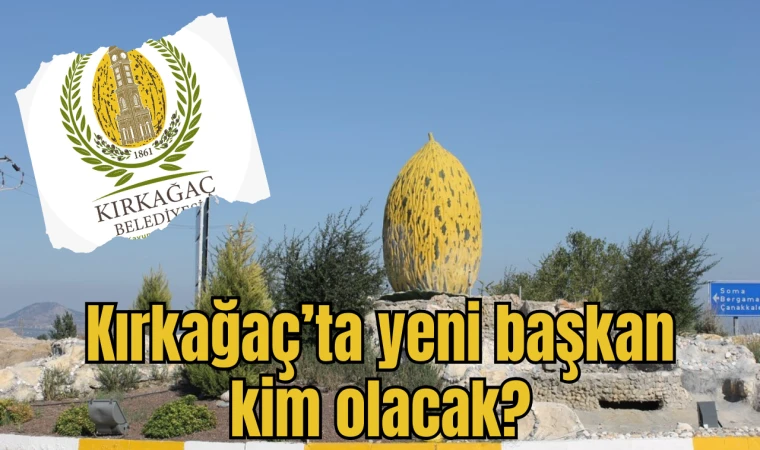 Kırkağaç’ta yeni başkan kim olacak? 