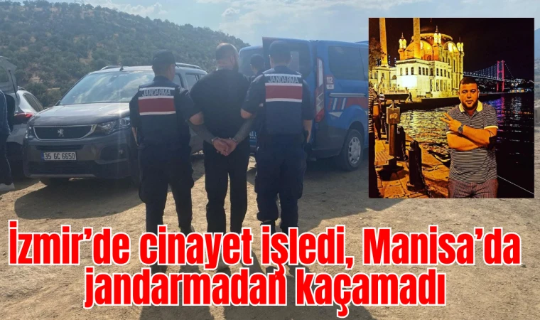 İzmir’de cinayet işledi, Manisa’da jandarmadan kaçamadı