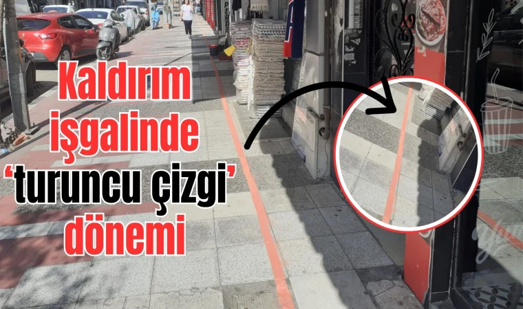 Kaldırım işgalinde ‘turuncu çizgi’ dönemi