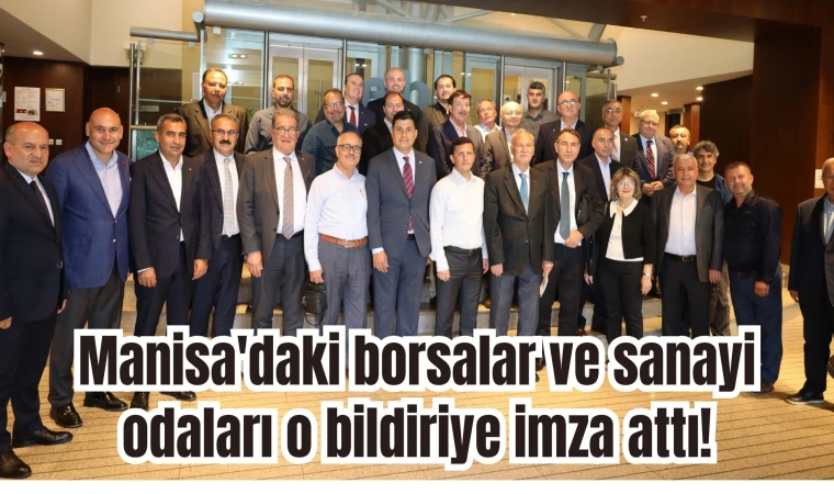 Manisa'daki borsalar ve sanayi odaları o bildiriye imza attı!