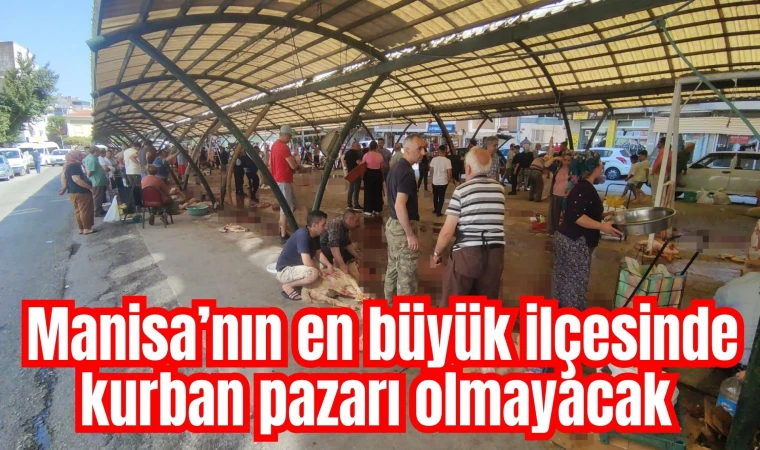 Manisa’nın en büyük ilçesinde kurban pazarı olmayacak