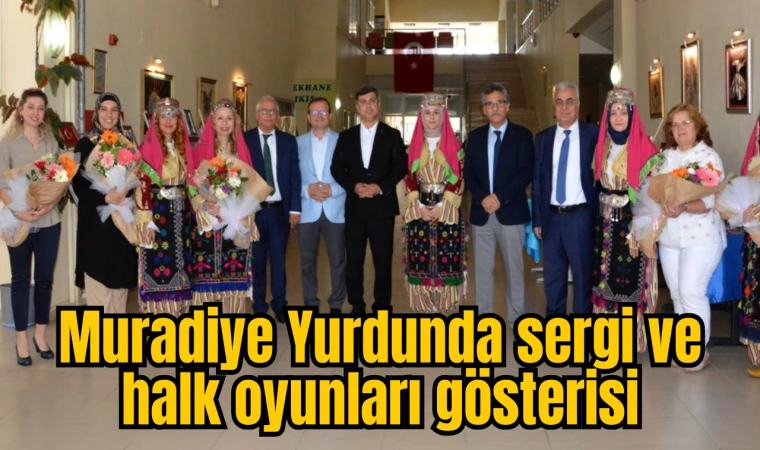 Muradiye Yurdunda sergi ve halk oyunları gösterisi 