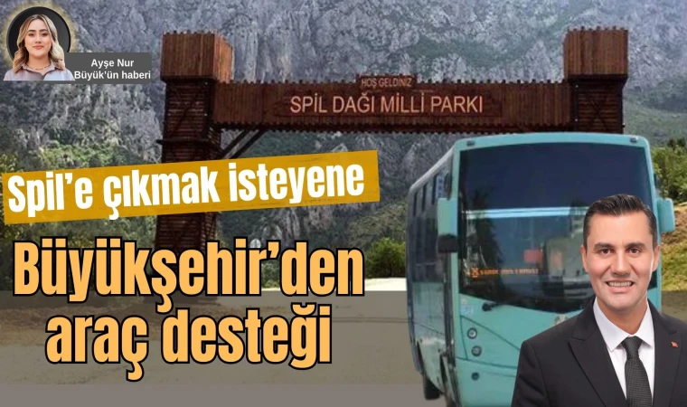 Spil’e çıkmak isteyene Büyükşehir’den araç desteği