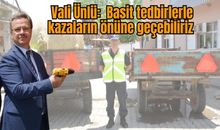 Traktörlere reflektör takan Vali Ünlü  “Basit tedbirlerle kazaların önüne geçebiliriz”