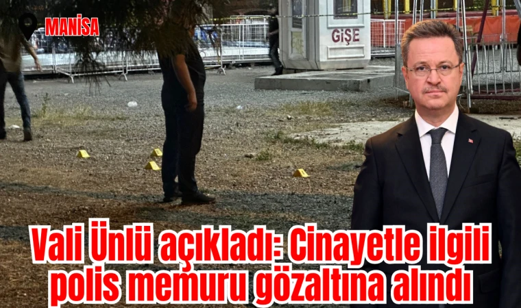 Vali Ünlü açıkladı: Cinayetle ilgili polis memuru gözaltına alındı