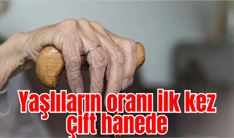 Yaşlıların oranı ilk kez çift hanede