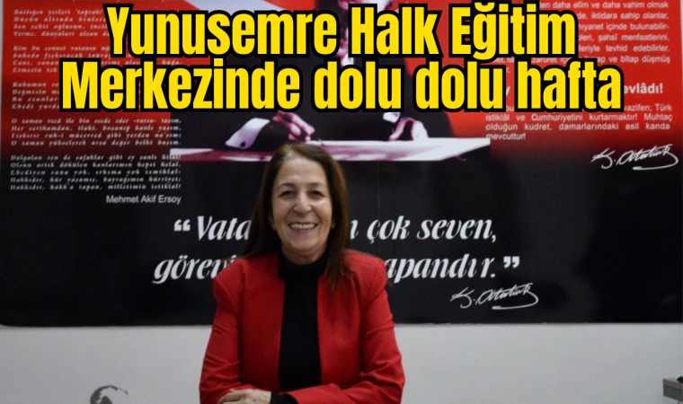 YUNUSEMRE HALK EĞİTİM MERKEZİNDE DOLU DOLU HAFTA