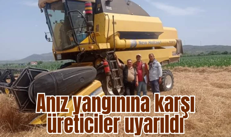 ANIZ YANGINLARINA KARŞI ÜRETCİLERE UYARILAR 