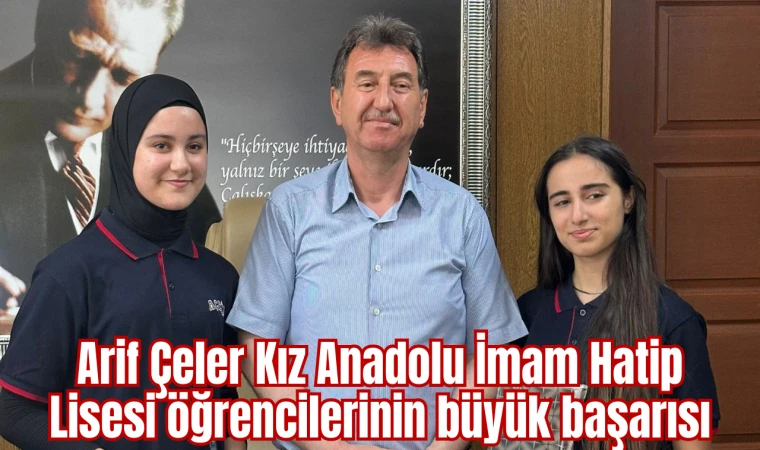 Arif Çeler Kız Anadolu İmam Hatip Lisesi öğrencilerinin büyük başarısı