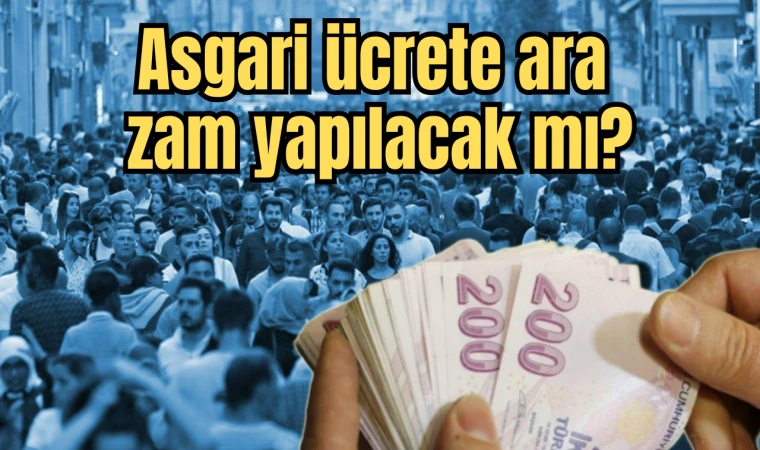 Asgari ücrete ara zam yapılacak mı?