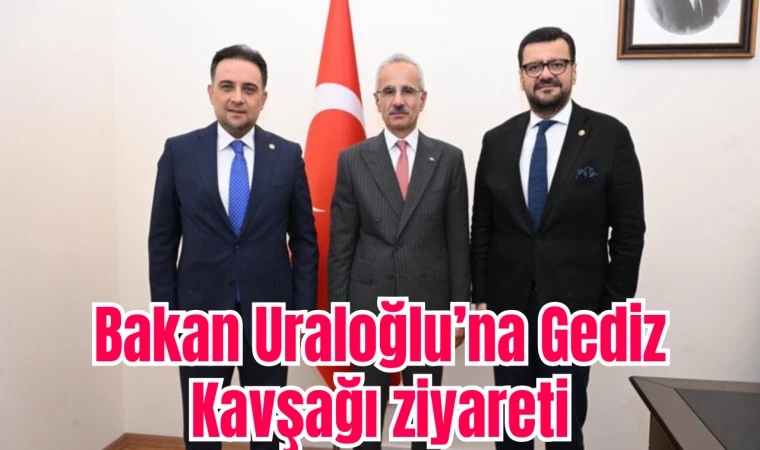 Bakan Uraloğlu’na Gediz Kavşağı ziyareti