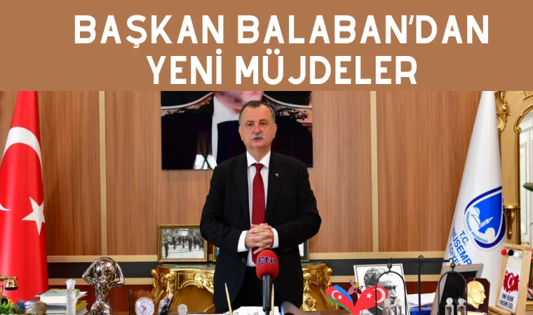 BAŞKAN BALABAN’DAN YENİ MÜJDELER