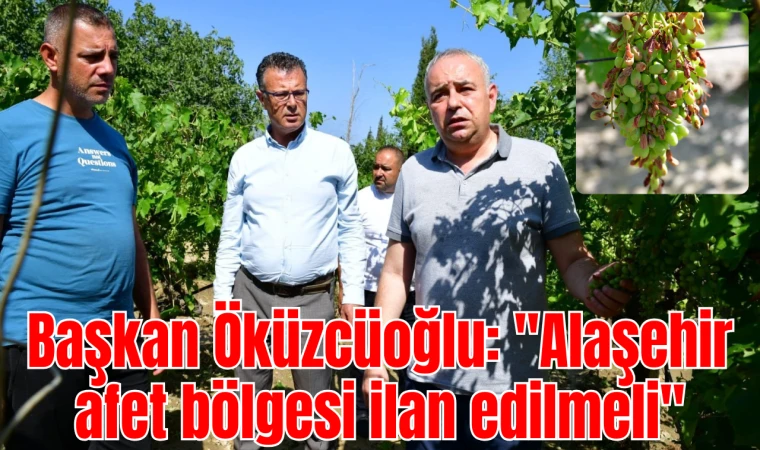 Başkan Öküzcüoğlu: "Alaşehir afet bölgesi ilan edilmeli"