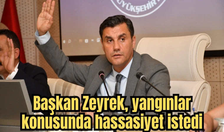 Başkan Zeyrek, yangınlar konusunda hassasiyet istedi