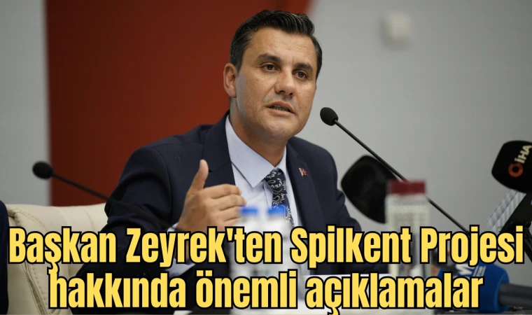 Başkan Zeyrek'ten Spilkent Projesi hakkında önemli açıklamalar