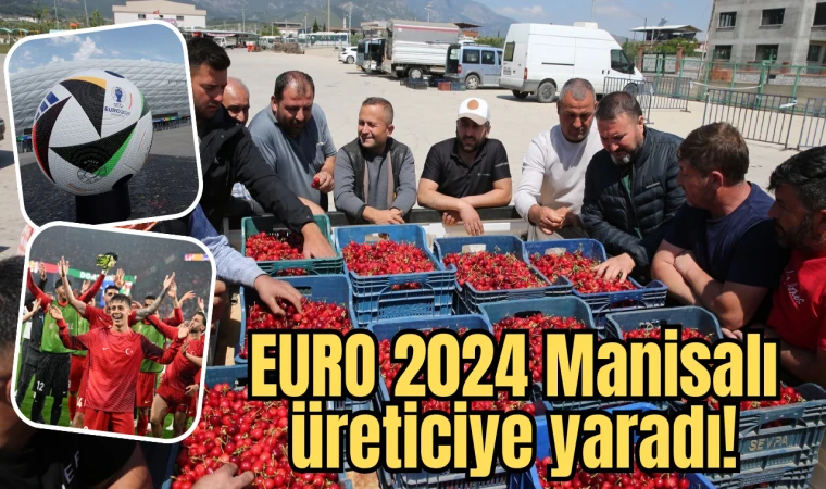EURO 2024 Manisalı üreticiye yaradı!