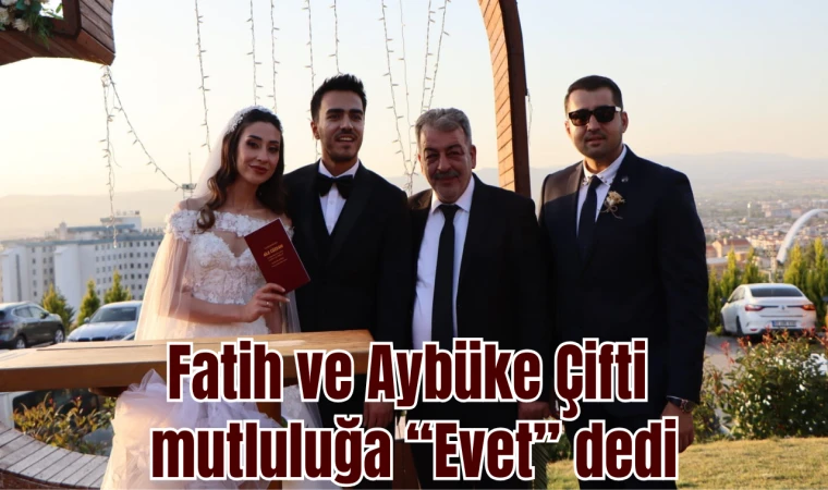 Fatih ve Aybüke Çifti mutluluğa “Evet” dedi