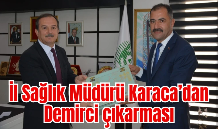 İl Sağlık Müdürü Karaca’dan Demirci çıkarması