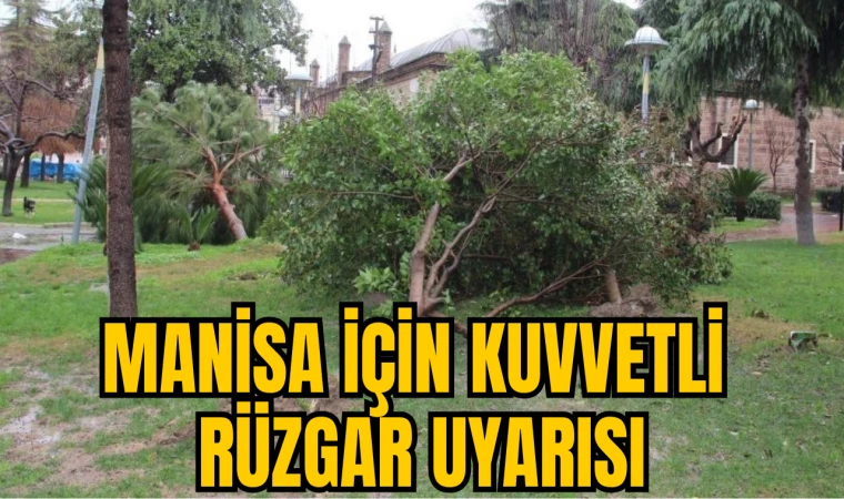 Manisa için kuvvetli rüzgar uyarısı