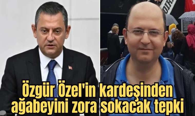 Özgür Özel'in kardeşinden ağabeyini zora sokacak tepki