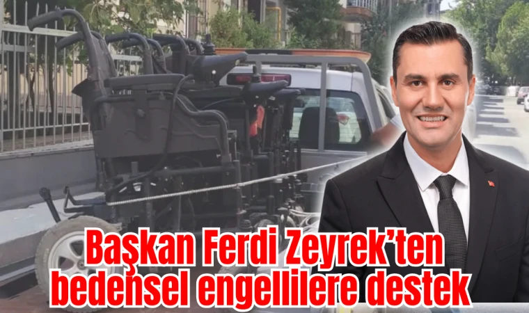 Başkan Ferdi Zeyrek’ten bedensel engellilere destek 